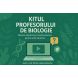 Kitul profesorului de biologie - prof. Antoche Mirela Liliana