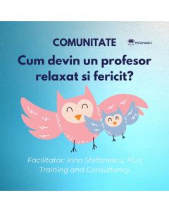 Comunitate "Cum devin un profesor relaxat si fericit?"