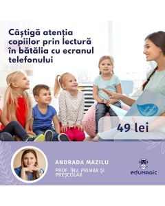 Cursul în format eLearning: Câștigă atenția copiilor prin lectură în bătălia cu ecranul telefonului