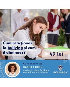 Cursul în format eLearning: Cum reacționez la bullying și cum îl diminuez?