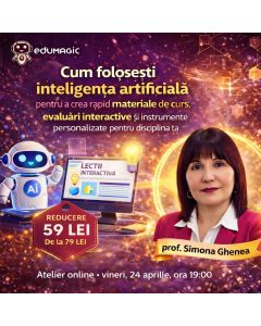 Atelierul „Cum folosești inteligența artificială pentru a crea rapid materiale de curs, evaluări interactive și instrumente personalizate pentru disciplina ta”
