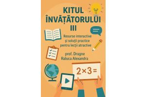 Kitul învățătorului III - prof. Dragne Raluca Alexandra