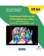 Curs eLearning pentru educatori si invatatori Proiecteaza intalnirea de dimineata pentru online